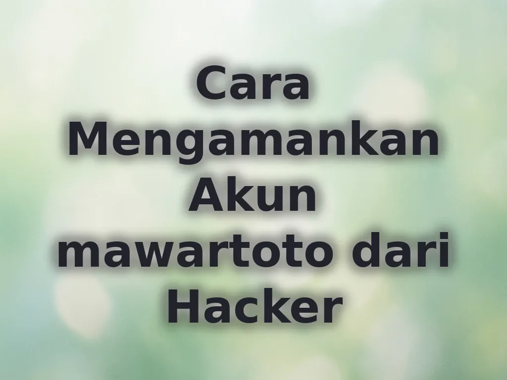 Cara Mengamankan Akun mawartoto dari Hacker