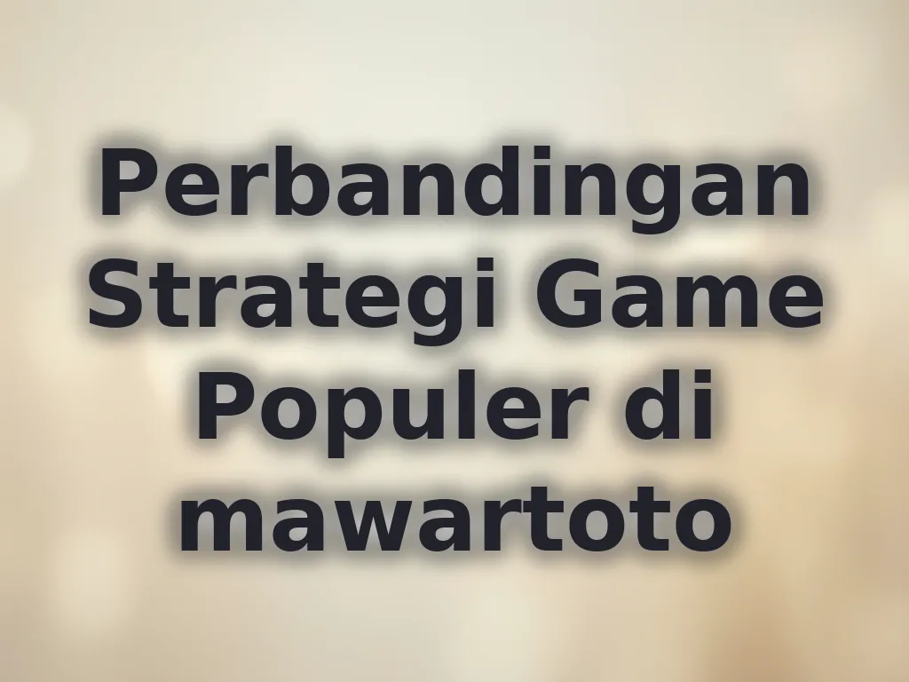 Perbandingan Strategi Game Populer di mawartoto