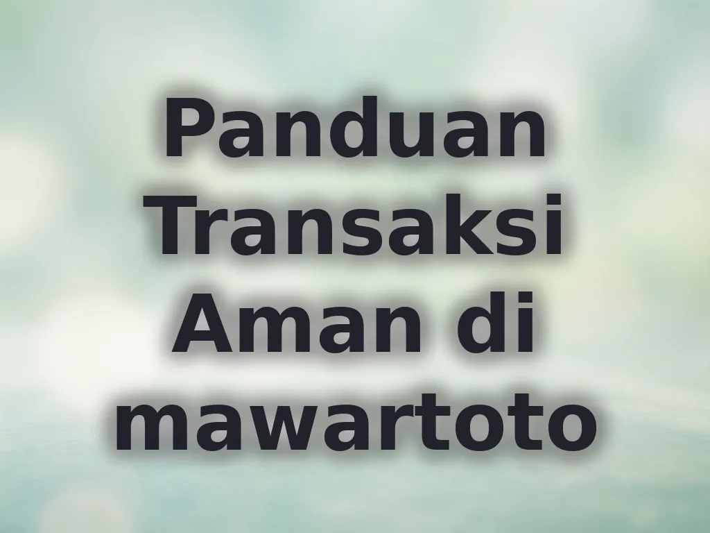 Panduan Transaksi Aman di mawartoto