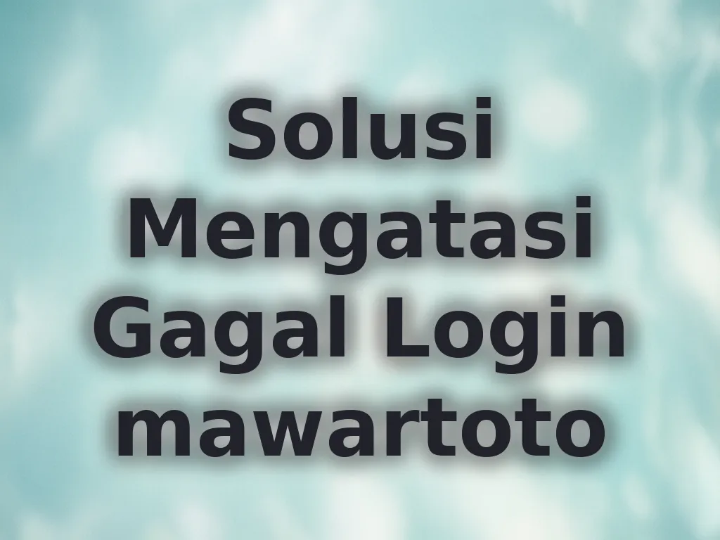 Solusi Mengatasi Gagal Login mawartoto